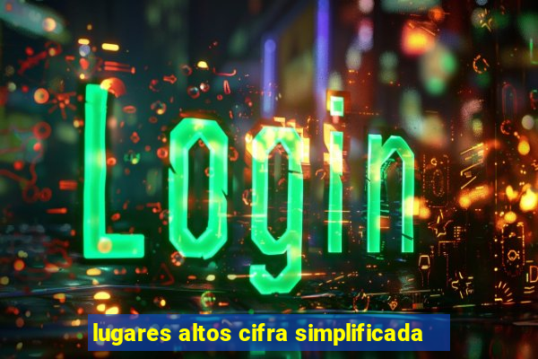 lugares altos cifra simplificada